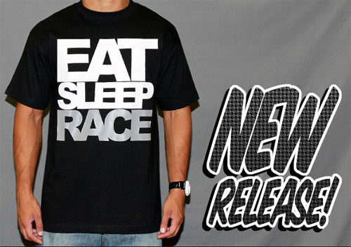I think the name of this shirt says it all EAT SLEEP RACE Is Huge 